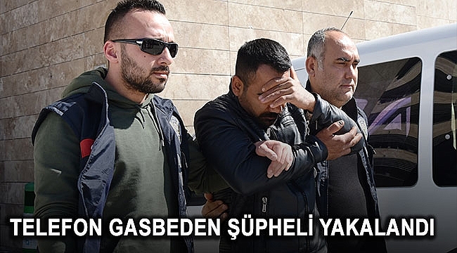 Telefon gasbeden şüpheli yakalandı