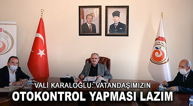 Vali Karaloğlu: Vatandaşımızın otokontrol yapması lazım