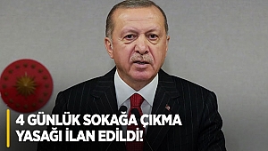 4 günlük sokağa çıkma yasağı ilan edildi