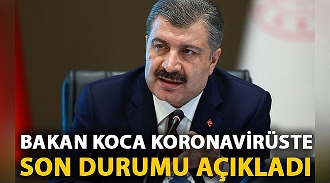 Bakan Koca koronavirüste son durumu açıkladı