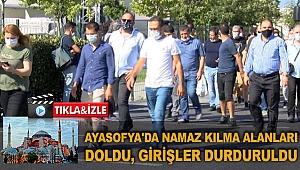Ayasofya'da namaz kılma alanları doldu, girişler durduruldu