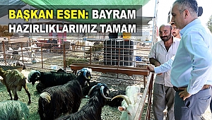 Başkan Esen: Bayram hazırlıklarımız tamam