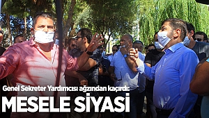 Genel Sekreter Yardımcısı ağzından kaçırdı: Mesele siyasi