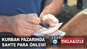 Kurban pazarında sahte para önlemi