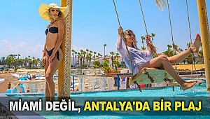 Miami değil, Antalya'da bir plaj