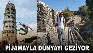 Pijamayla dünyayı geziyor