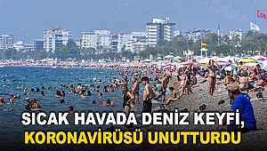 Sıcak havada deniz keyfi, koronavirüsü unutturdu