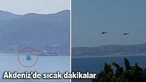 Akdeniz'de sıcak dakikalar