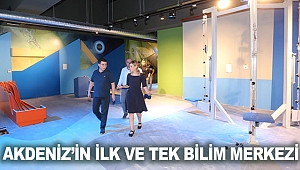 Akdeniz’in ilk ve tek bilim merkezi