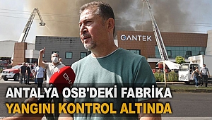 Antalya OSB'deki fabrika yangını kontrol altında