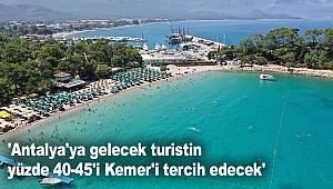 'Antalya'ya gelecek turistin yüzde 40-45'i Kemer'i tercih edecek'