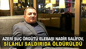 Azeri suç örgütü elebaşı Salifov, saldırıda öldürüldü