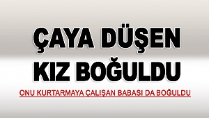 Çaya düşen kız boğuldu