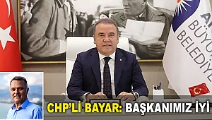 CHP’li Bayar: Başkanımız iyi