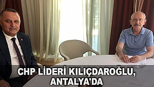 CHP Lideri Kılıçdaroğlu, Antalya'da