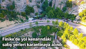 Finike'de yol kenarındaki satış yerleri karantinaya alındı