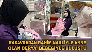 Kadavradan rahim nakliyle anne olan Derya, bebeğiyle buluştu