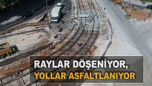 Raylar döşeniyor, yollar asfaltlanıyor