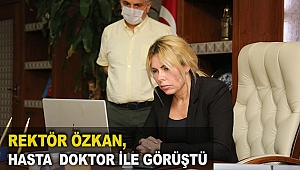 Rektör Özkan, hasta  doktor ile görüştü