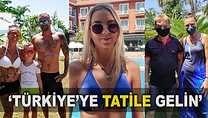 'Türkiye'ye tatile gelin'