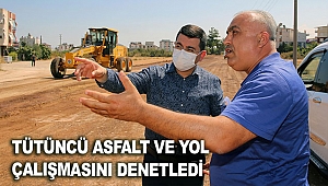 Tütüncü asfalt ve yol çalışmasını denetledi
