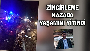 Zincirleme kazada yaşamını yitirdi