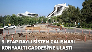 3. Etap Raylı Sistem çalışması Konyaaltı Caddesi'ne ulaştı 