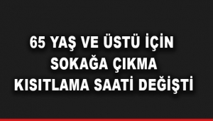 65 yaş ve üstü için sokağa çıkma kısıtlama saati değişti
