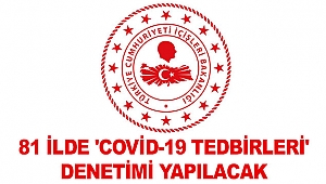 81 ilde 'Covid-19 Tedbirleri' denetimi yapılacak