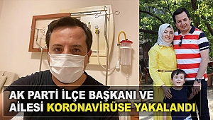 AK Parti İlçe Başkanı ve ailesi koronavirüse yakalandı