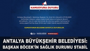 Antalya Büyükşehir Belediyesi: Başkan Böcek'in sağlık durumu stabil