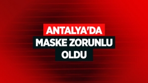 Antalya'da maske zorunlu oldu