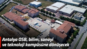 Antalya OSB, bilim, sanayi ve teknoloji kampüsüne dönüşecek