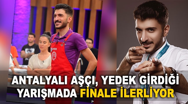 Antalyalı aşçı, yedek girdiği yarışmada finale ilerliyor