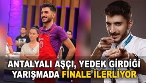 Antalyalı aşçı, yedek girdiği yarışmada finale ilerliyor