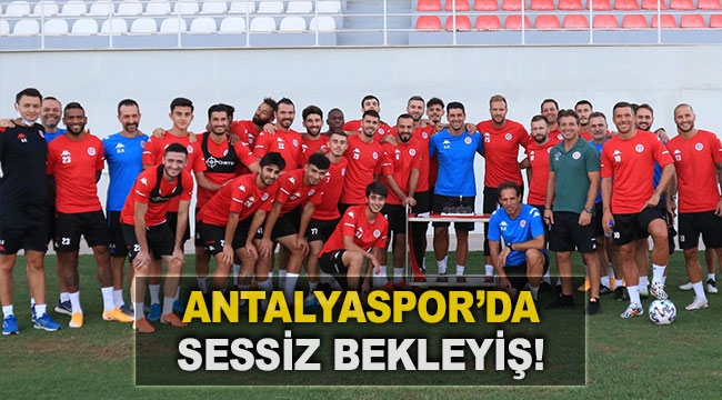 ANTALYASPOR'DA SESSİZ BEKLEYİŞ!