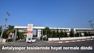Antalyaspor tesislerinde hayat normale döndü