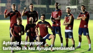Aytemiz Alanyaspor tarihinde ilk kez Avrupa arenasında