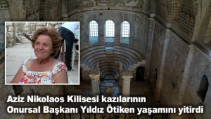 Aziz Nikolaos Kilisesi kazılarının Onursal Başkanı Yıldız Ötiken yaşamını yitirdi