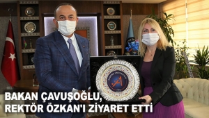 BAKAN ÇAVUŞOĞLU, REKTÖR ÖZKAN'I ZİYARET ETTİ