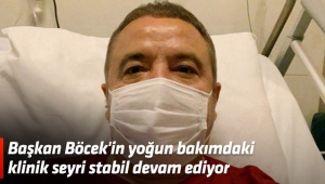 Başkan Böcek'in yoğun bakımdaki klinik seyri stabil devam ediyor