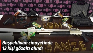 Başpehlivan cinayetinde 13 kişi gözaltı alındı