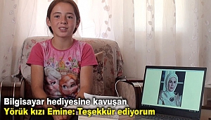 Bilgisayar hediyesine kavuşan Yörük kızı Emine: Teşekkür ediyorum