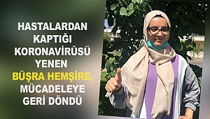 Büşra hemşire, mücadeleye geri döndü