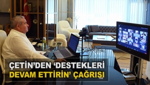 Çetin’den ‘destekleri  devam ettirin’ çağrısı