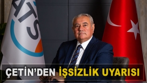 Çetin’den işsizlik uyarısı