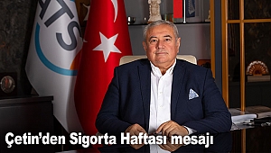 Çetin’den Sigorta Haftası mesajı
