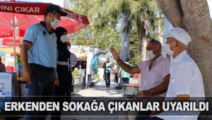 Erkenden sokağa çıkanlar uyarıldı