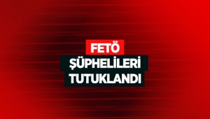 FETÖ şüphelileri tutuklandı