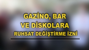 Gazino, bar ve diskolara ruhsat değiştirme izni